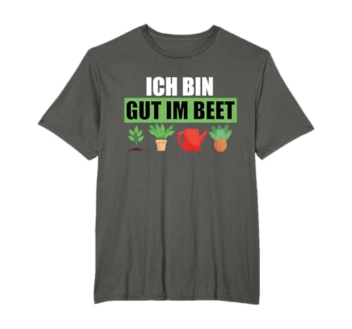 Ich Bin gut im Beet Gärtner Schrebergarten T-Shirt