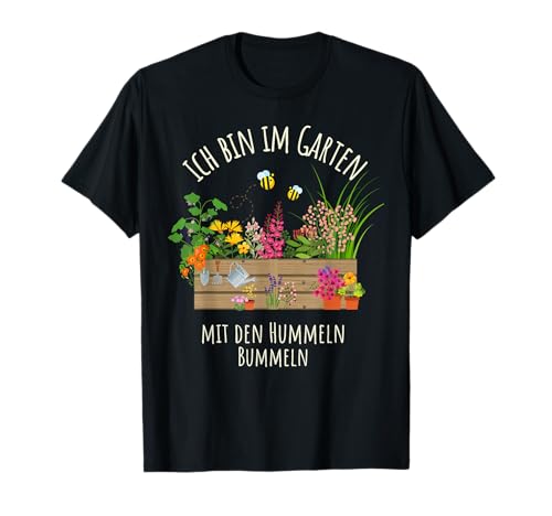 Gärtnerin Gärtner Ich Bin Im Garten Mit Den Hummeln Bummeln T-Shirt