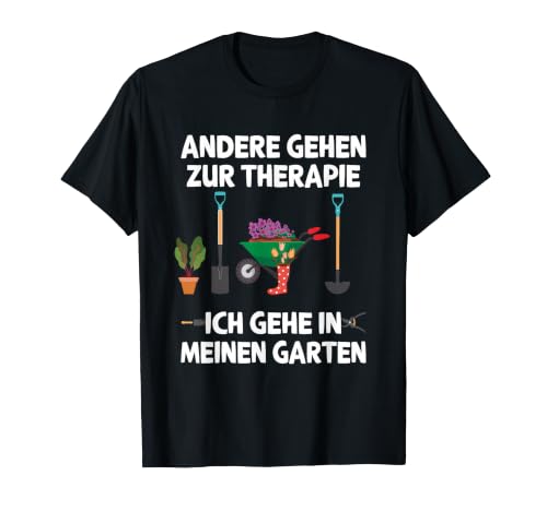 Andere gehen zur Therapie ich gehe in Meinen Garten T-Shirt