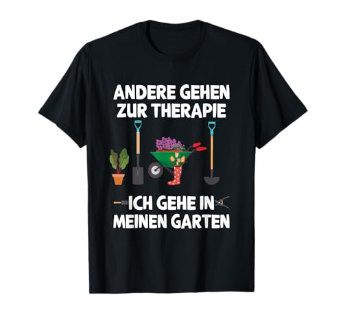 Andere gehen zur Therapie ich gehe in meinen Garten T-Shirt